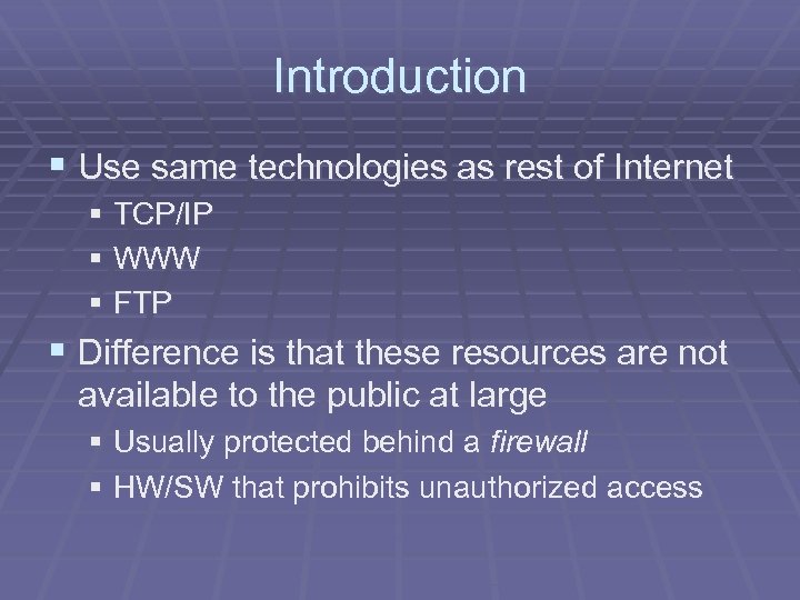 Introduction § Use same technologies as rest of Internet § TCP/IP § WWW §