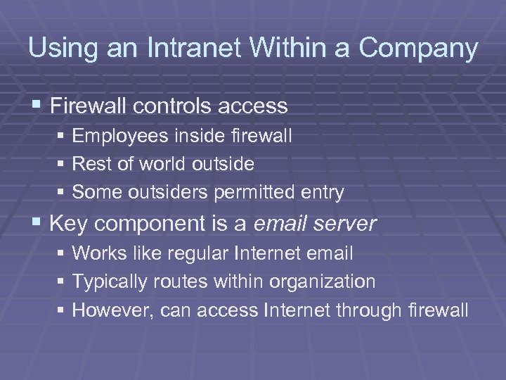 Using an Intranet Within a Company § Firewall controls access § Employees inside firewall