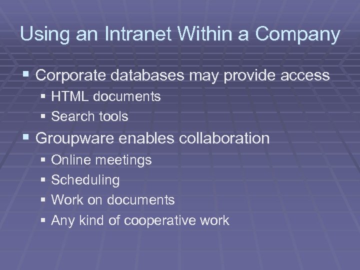 Using an Intranet Within a Company § Corporate databases may provide access § HTML