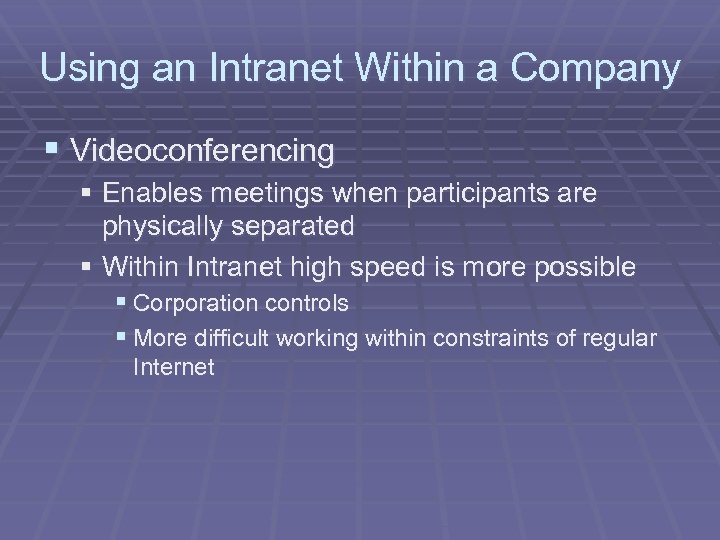 Using an Intranet Within a Company § Videoconferencing § Enables meetings when participants are