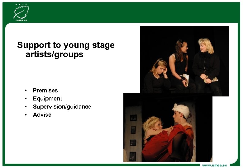 Support to young stage artists/groups • • Premises Equipment Supervision/guidance Advise www. umea. se
