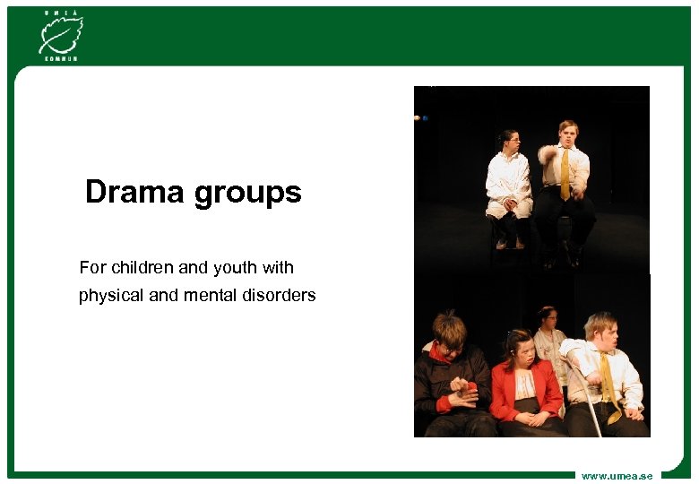 Drama groups For children and youth with physical and mental disorders www. umea. se
