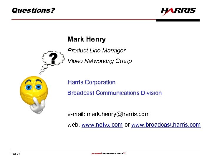 Questions? Mark Henry Product Line Manager Video Networking Group Harris Corporation Broadcast Communications Division