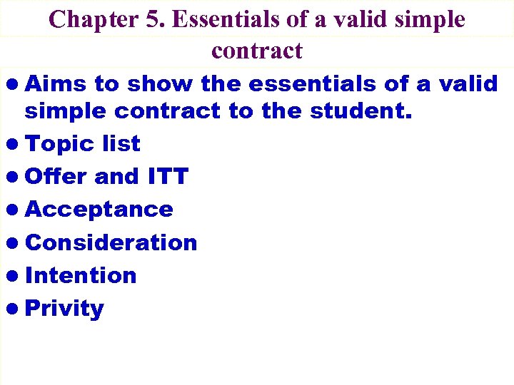 Chapter 5. Essentials of a valid simple contract l Aims to show the essentials
