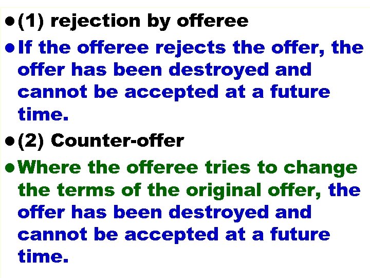 l (1) rejection by offeree l If the offeree rejects the offer, the offer