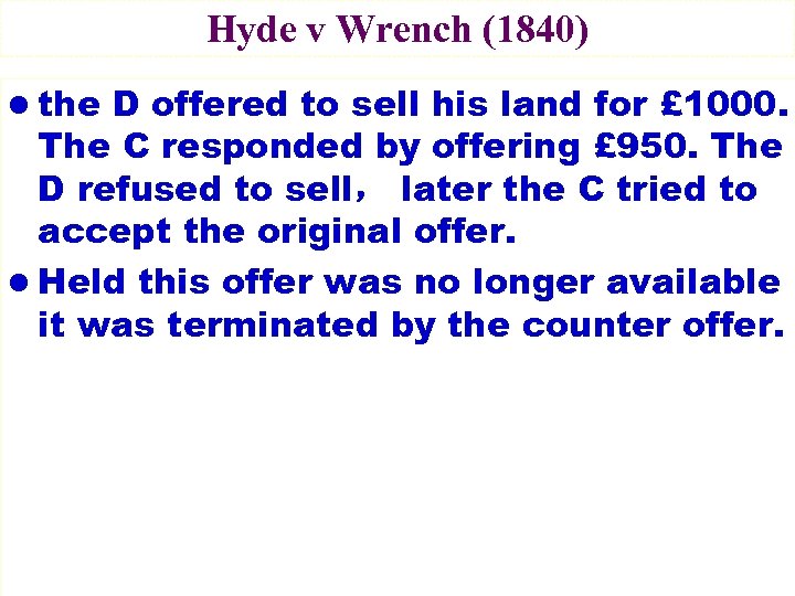 Hyde v Wrench (1840) l the D offered to sell his land for £
