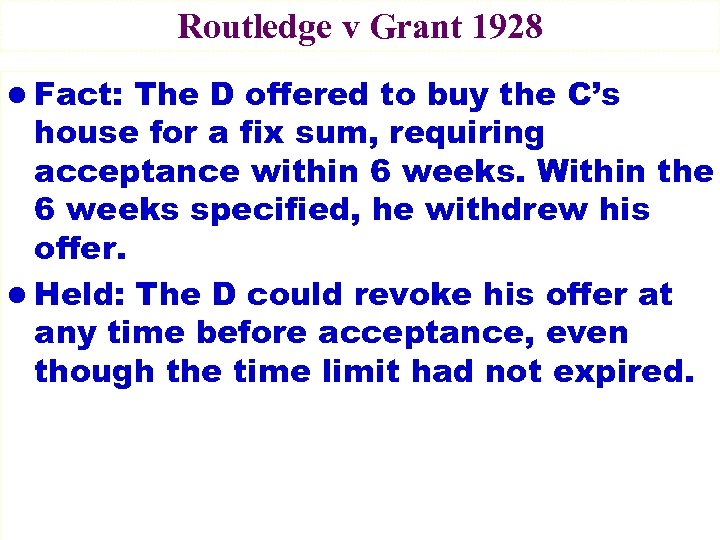Routledge v Grant 1928 l Fact: The D offered to buy the C’s house