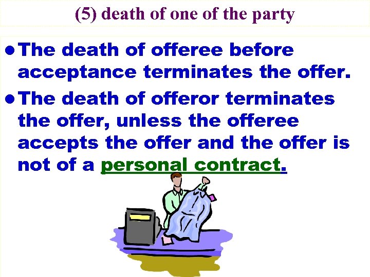 (5) death of one of the party l The death of offeree before acceptance