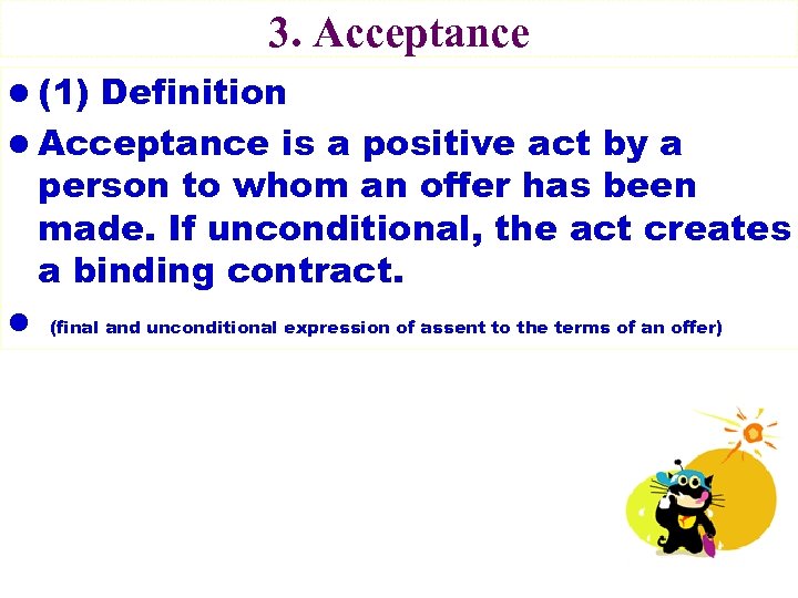 3. Acceptance l (1) Definition l Acceptance is a positive act by a person