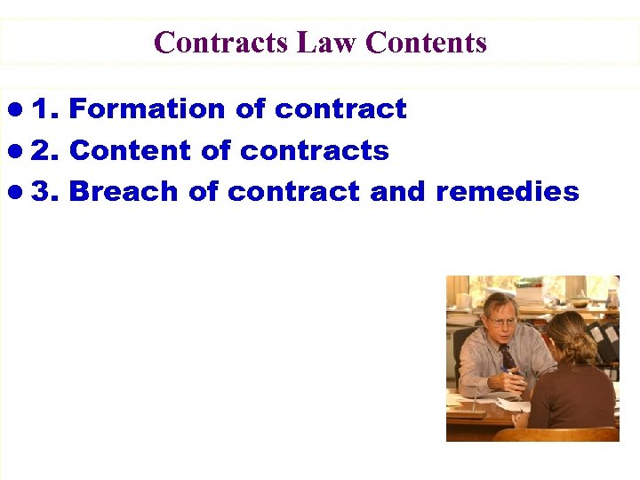 Contracts Law Contents l 1. Formation of contract l 2. Content of contracts l