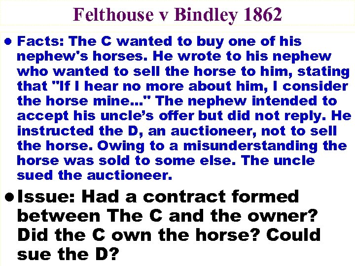 Felthouse v Bindley 1862 l Facts: The C wanted to buy one of his