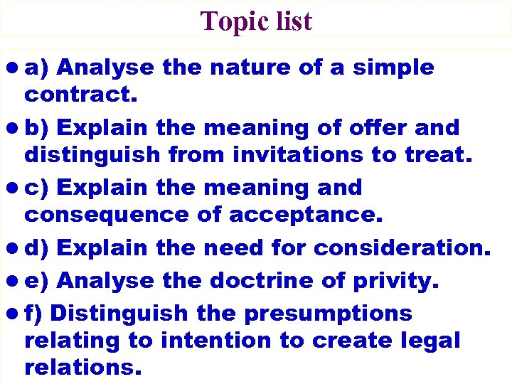 Topic list l a) Analyse the nature of a simple contract. l b) Explain