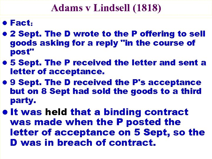 Adams v Lindsell (1818) l Fact： l 2 Sept. The D wrote to the