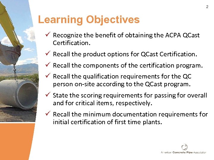 2 Learning Objectives Recognize the benefit of obtaining the ACPA QCast Certification. Recall the