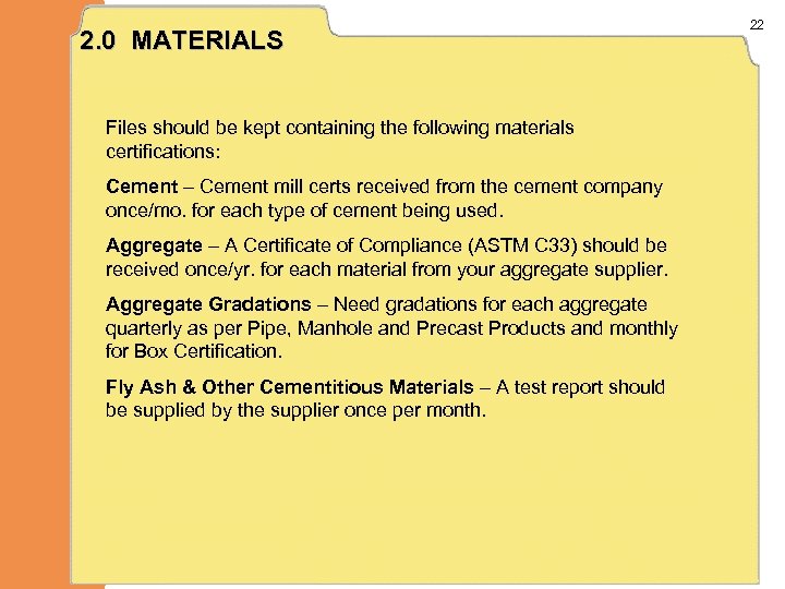 2. 0 MATERIALS Files should be kept containing the following materials certifications: Cement –