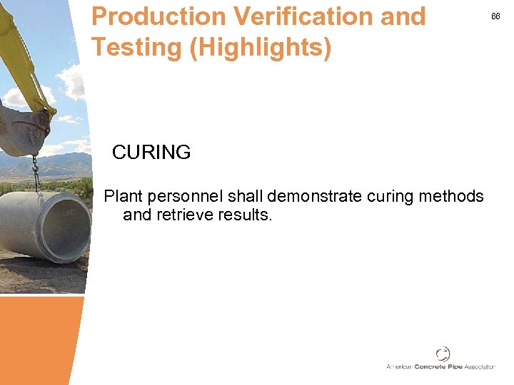 Production Verification and Testing (Highlights) CURING Plant personnel shall demonstrate curing methods and retrieve