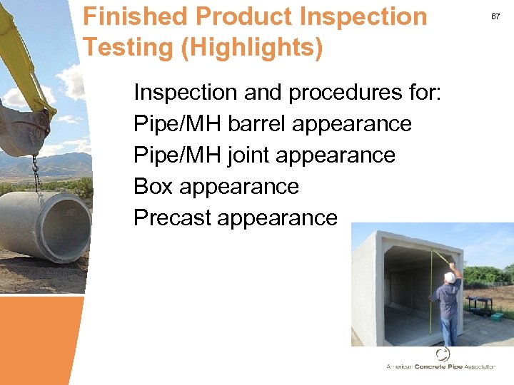 Finished Product Inspection Testing (Highlights) Inspection and procedures for: Pipe/MH barrel appearance Pipe/MH joint