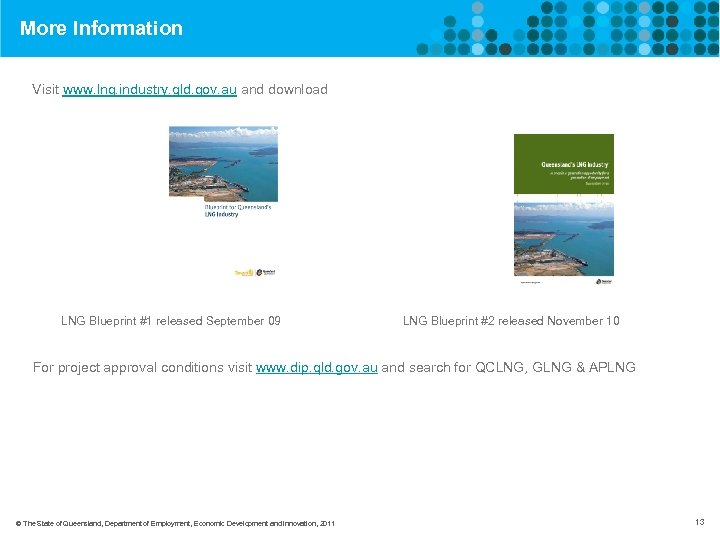 More Information Visit www. lng. industry. qld. gov. au and download LNG Blueprint #1
