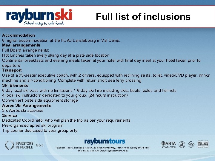 Full list of inclusions Accommodation 6 nights’ accommodation at the FUAJ Lanslebourg in Val