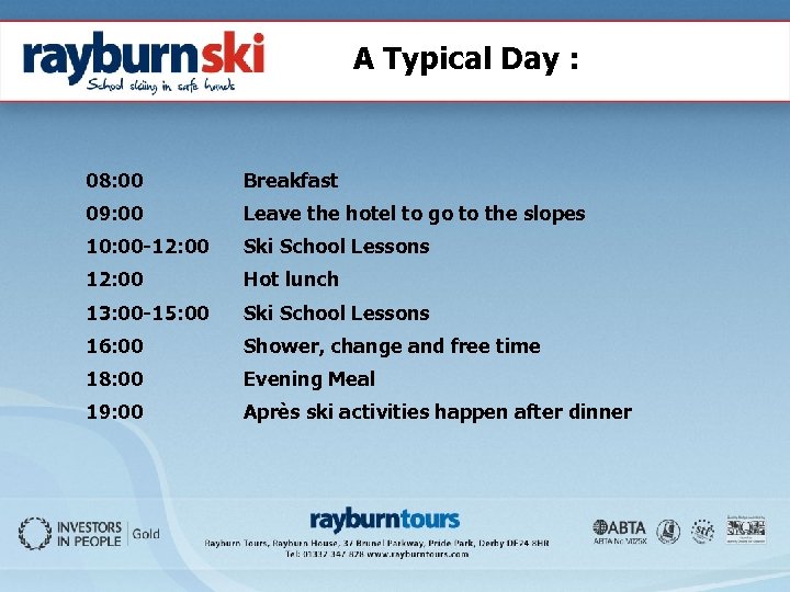 A Typical Day : 08: 00 Breakfast 09: 00 Leave the hotel to go