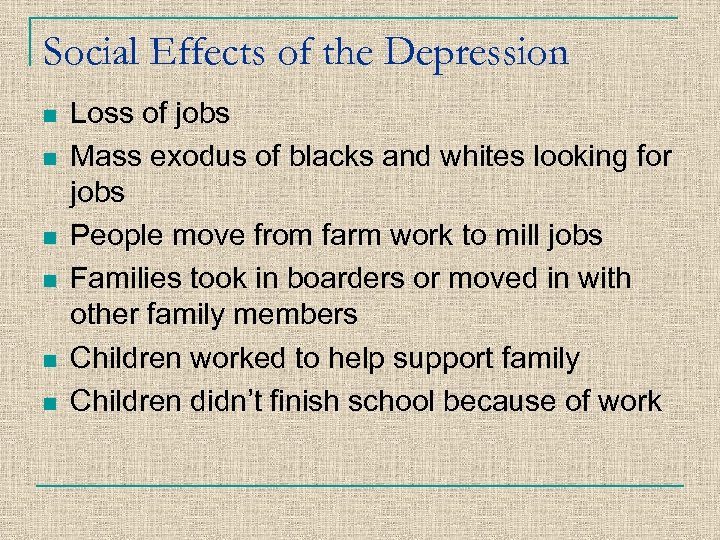 Social Effects of the Depression n n n Loss of jobs Mass exodus of