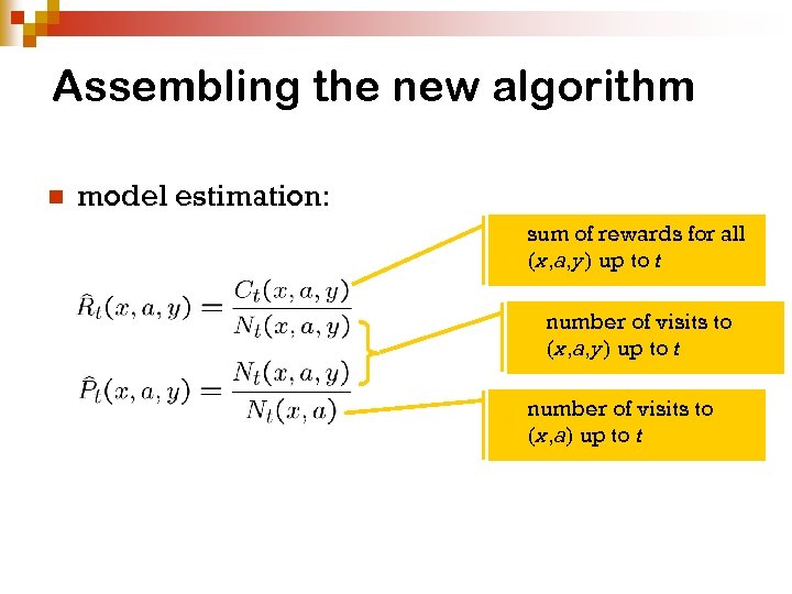 Assembling the new algorithm n model estimation: sum of rewards for all (x, a,