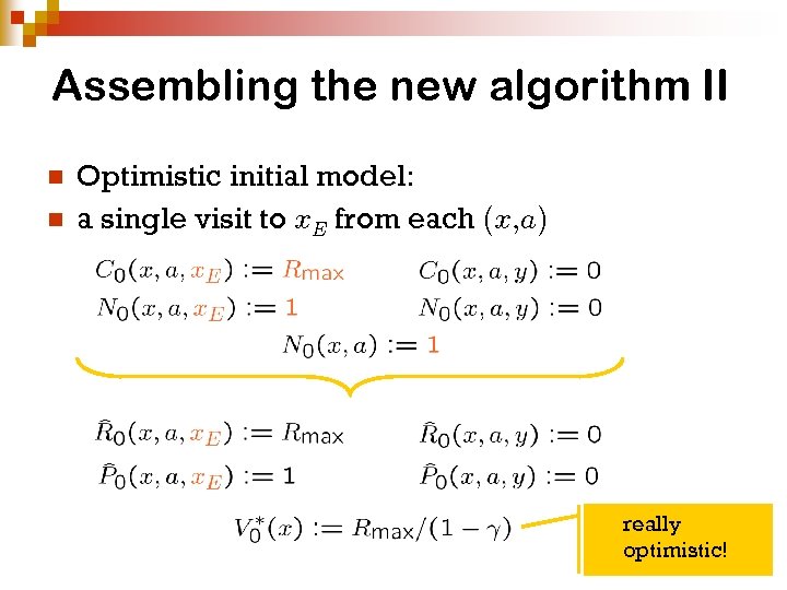 Assembling the new algorithm II n n Optimistic initial model: a single visit to