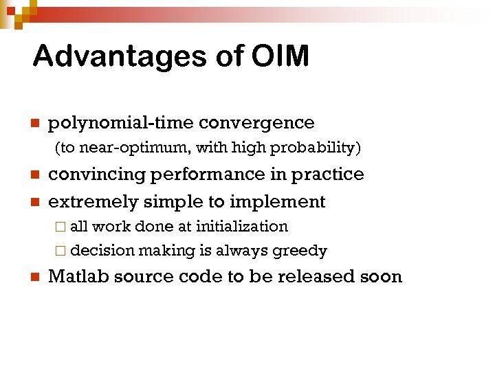 Advantages of OIM n polynomial-time convergence (to near-optimum, with high probability) n n convincing