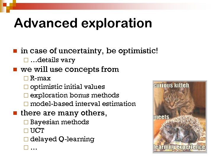 Advanced exploration n in case of uncertainty, be optimistic! ¨ …details n vary we