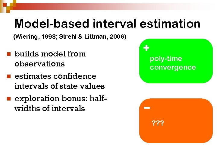 Model-based interval estimation (Wiering, 1998; Strehl & Littman, 2006) n n n builds model