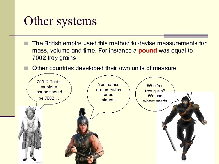 Other systems n The British empire used this method to devise measurements for mass,