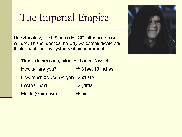 The Imperial Empire Unfortunately, the US has a HUGE influence on our culture. This
