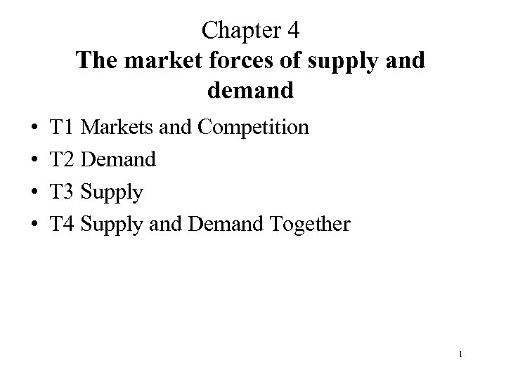 Chapter 4 The market forces of supply and demand • • T 1 Markets