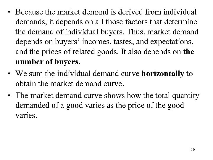  • Because the market demand is derived from individual demands, it depends on