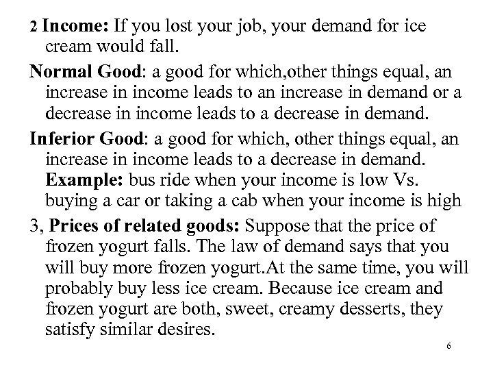 2 Income: If you lost your job, your demand for ice cream would fall.