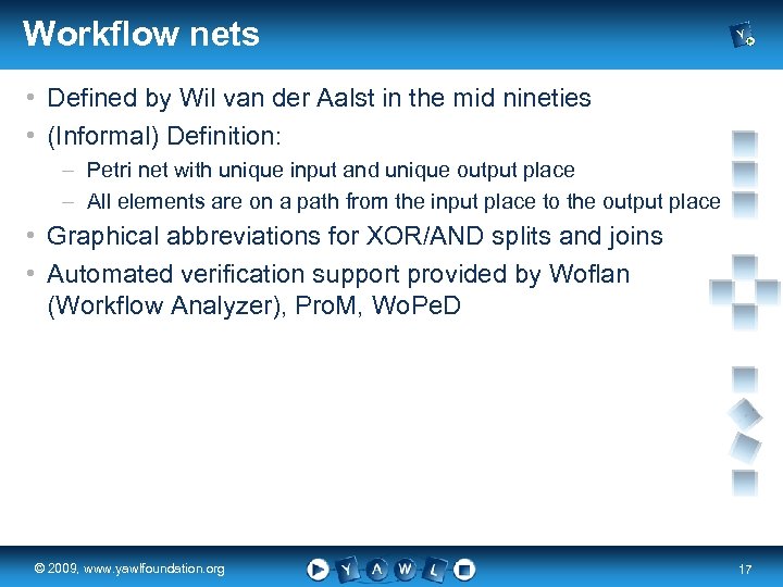 Workflow nets • Defined by Wil van der Aalst in the mid nineties •