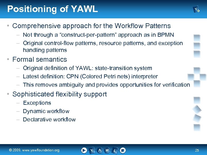 Positioning of YAWL • Comprehensive approach for the Workflow Patterns – Not through a