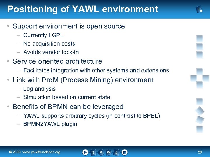 Positioning of YAWL environment • Support environment is open source – Currently LGPL –