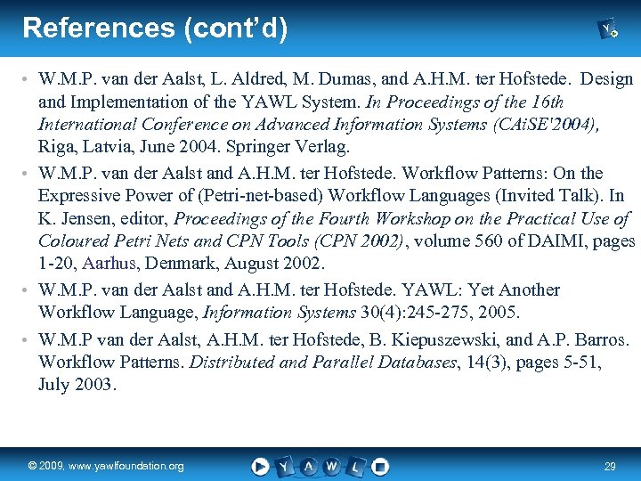 References (cont’d) • W. M. P. van der Aalst, L. Aldred, M. Dumas, and