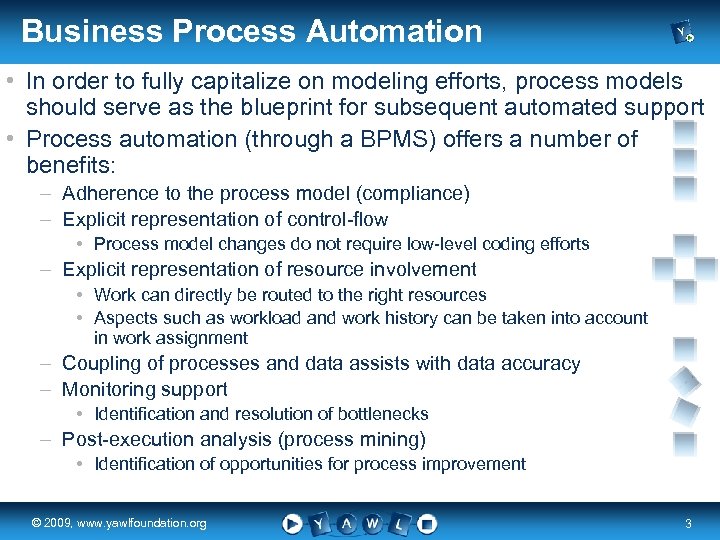 Business Process Automation • In order to fully capitalize on modeling efforts, process models