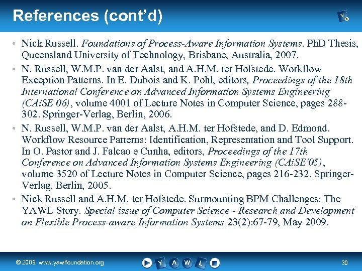 References (cont’d) • Nick Russell. Foundations of Process-Aware Information Systems. Ph. D Thesis, Queensland