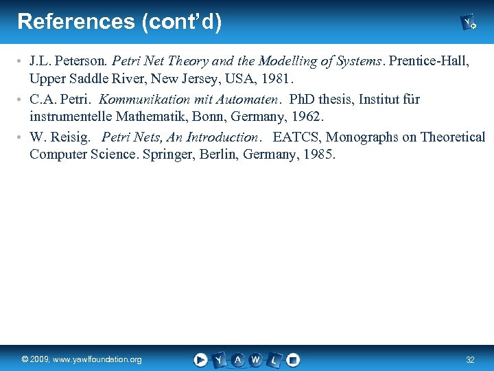 References (cont’d) • J. L. Peterson. Petri Net Theory and the Modelling of Systems.