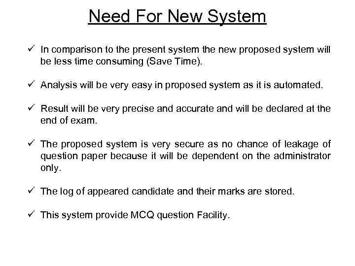 Need For New System ü In comparison to the present system the new proposed