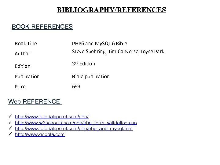 BIBLIOGRAPHY/REFERENCES BOOK REFERENCES Book Title Author PHP 6 and My. SQL 6 Bible Steve