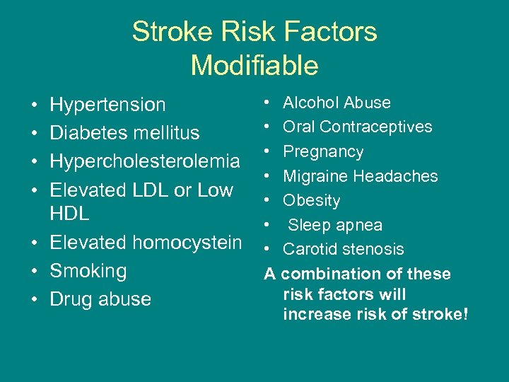 Stroke Risk Factors Modifiable • • Hypertension Diabetes mellitus Hypercholesterolemia Elevated LDL or Low