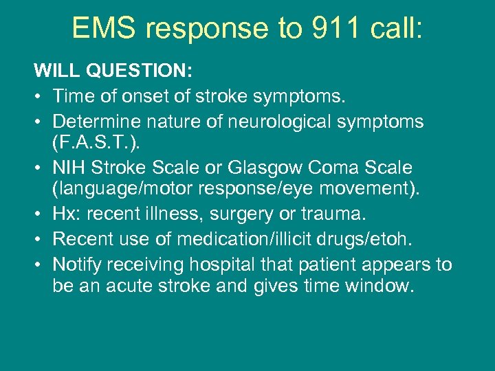 EMS response to 911 call: WILL QUESTION: • Time of onset of stroke symptoms.