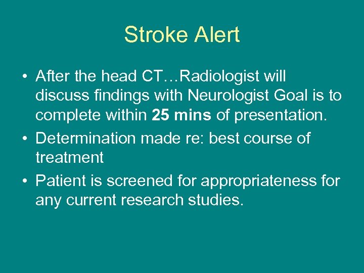 Stroke Alert • After the head CT…Radiologist will discuss findings with Neurologist Goal is