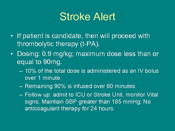 Stroke Alert • If patient is candidate, then will proceed with thrombolytic therapy (t-PA).