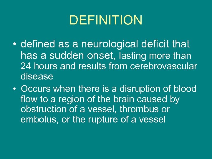 DEFINITION • defined as a neurological deficit that has a sudden onset, lasting more
