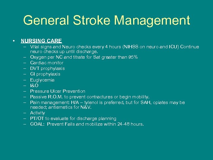General Stroke Management • NURSING CARE – Vital signs and Neuro checks every 4